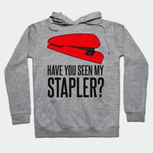 Have You Seen My Stapler? Hoodie